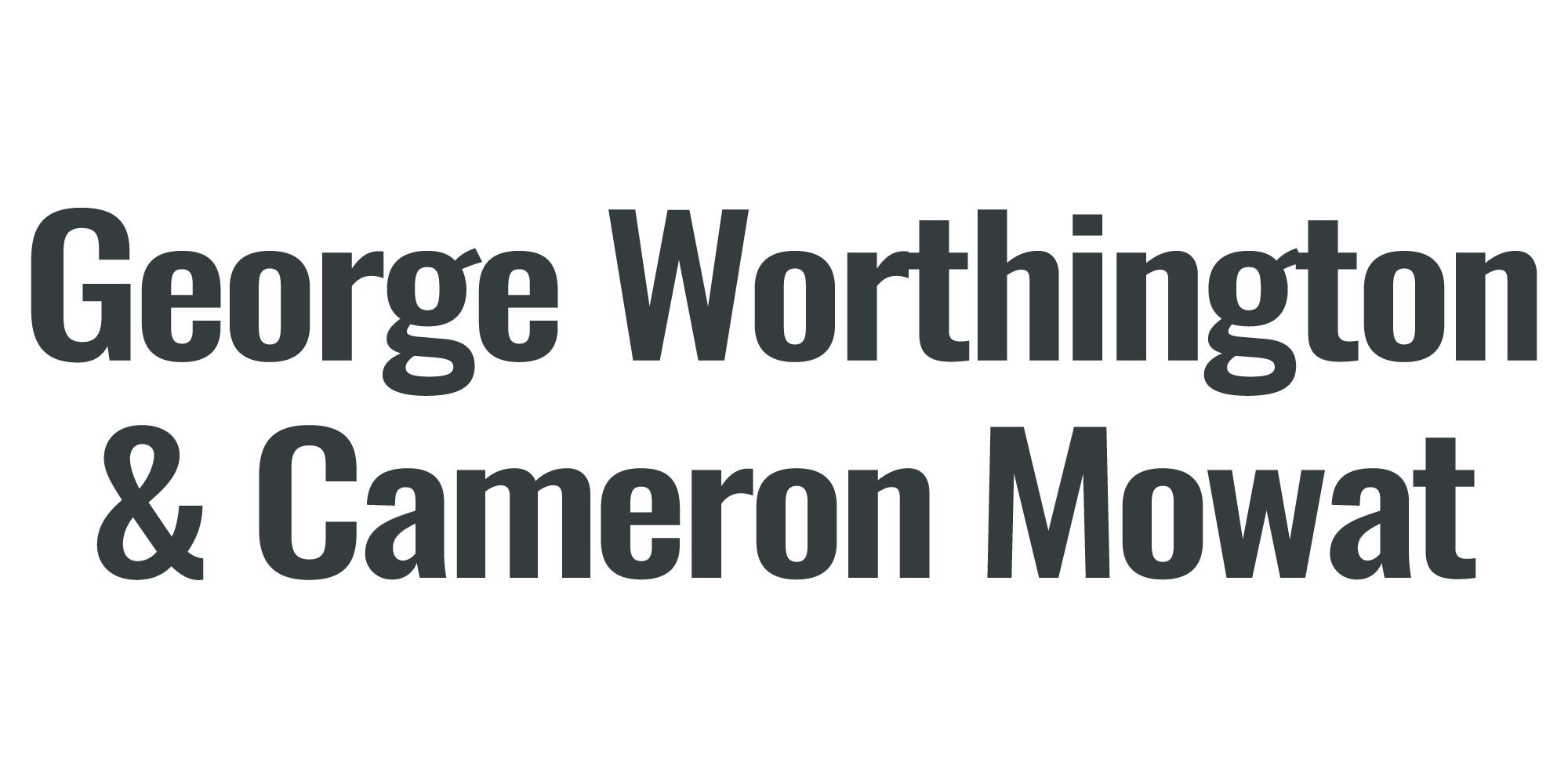 George Worthington & Cameron Mowat